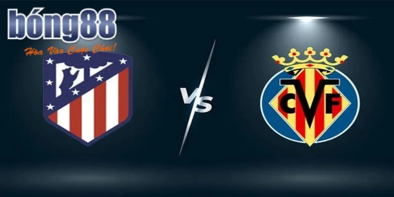 Đánh giá phong độ của Atletico Madrid vs Villarreal